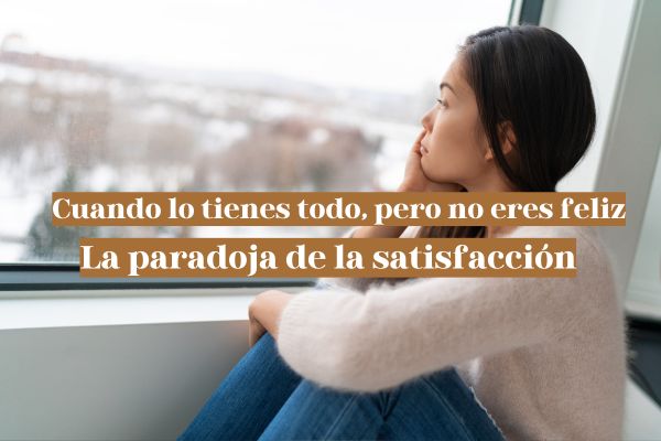 Cuando lo tienes todo, pero no eres feliz vives la paradoja de la satisfacción